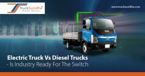 Electric Truck Versus Diesel Trucks - Is Industry Ready For The Switch