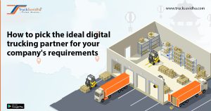 How to pick the ideal digital trucking partner for your company's requirements