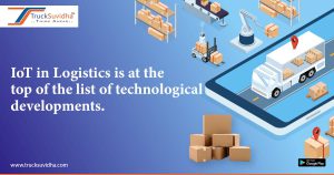 IoT in Logistics is at the top of the list of technological developments.