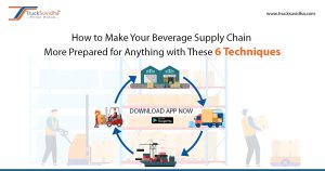 How to Make Your Beverage Supply Chain More Prepared for Anything with These 6 Techniques?