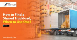 How to Find a Shared Truckload, When to Use One?