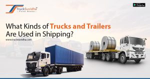 What Types of Trucks and Trailers are Commonly Employed in Shipping?