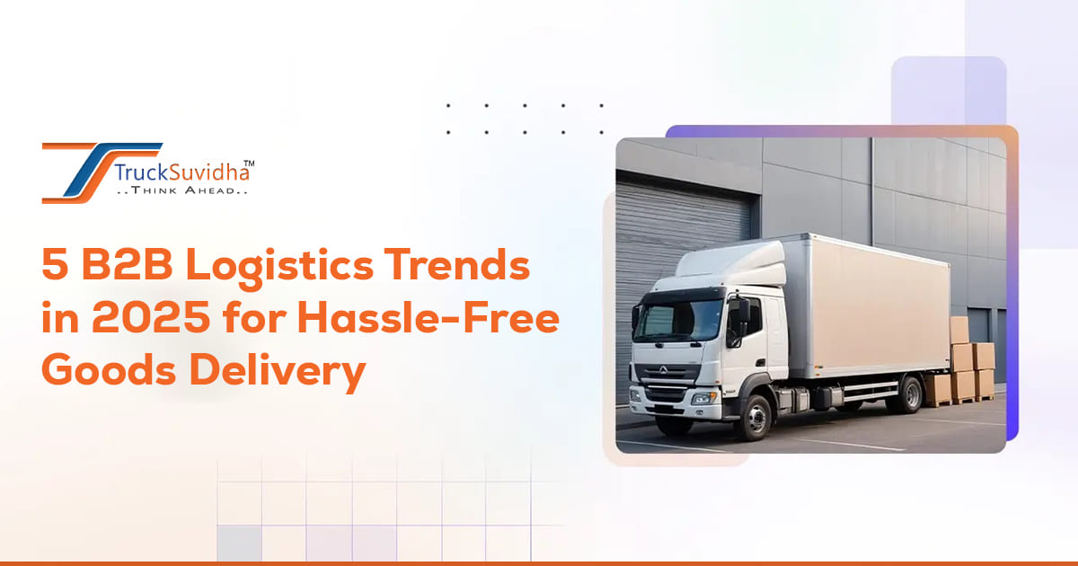 5 B2B Logistics Trends in 2025 for Hassle-Free Goods Delivery