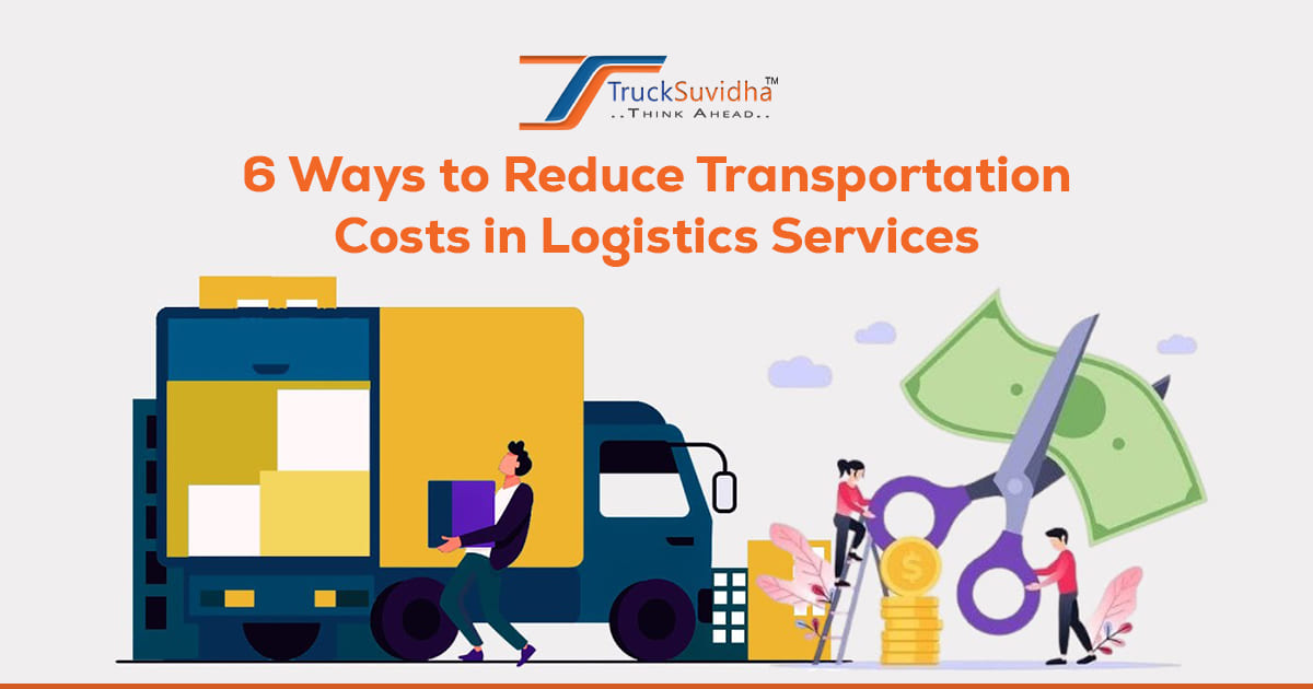 6 Ways to Reduce Transportation Costs in Logistic Services
