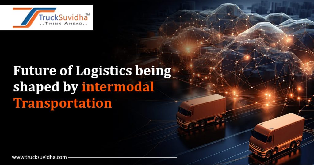 Future of Logistics being shaped by intermodal Transportation