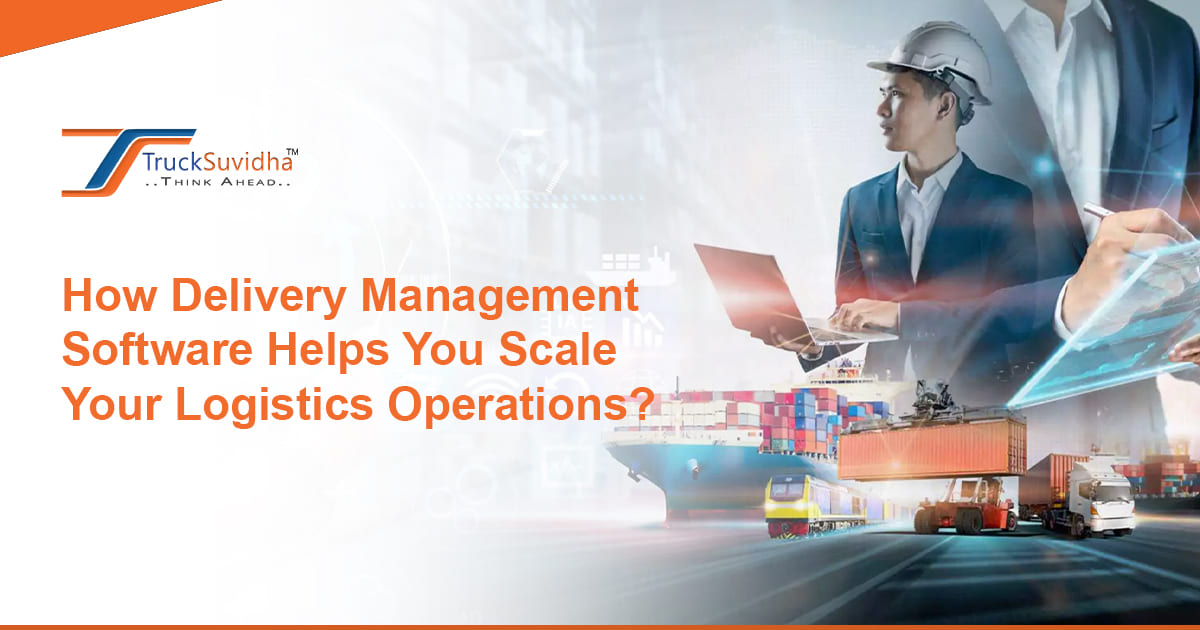 How Delivery Management Software Helps You Scale Your Logistics Operations?