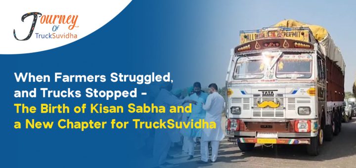 When Farmers Struggled, and Trucks Stopped - The Birth of Kisan Sabha and a New Chapter for TruckSuvidha