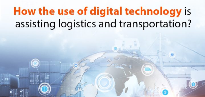 How the use of digital technology is assisting logistics and transportation